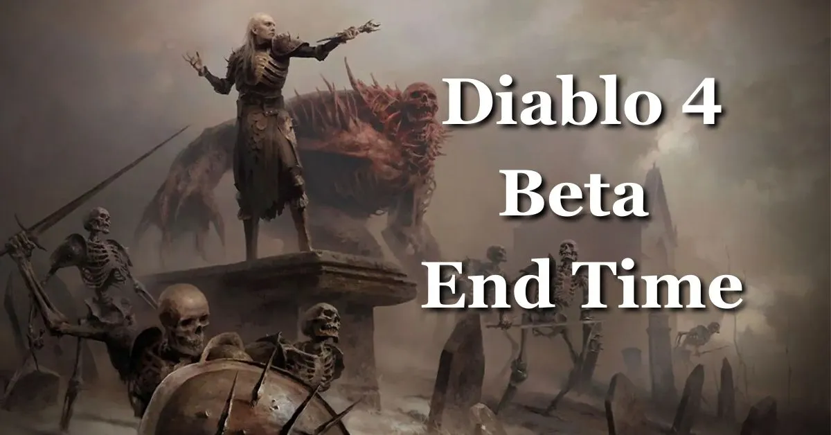 Diablo 4 Beta End Time