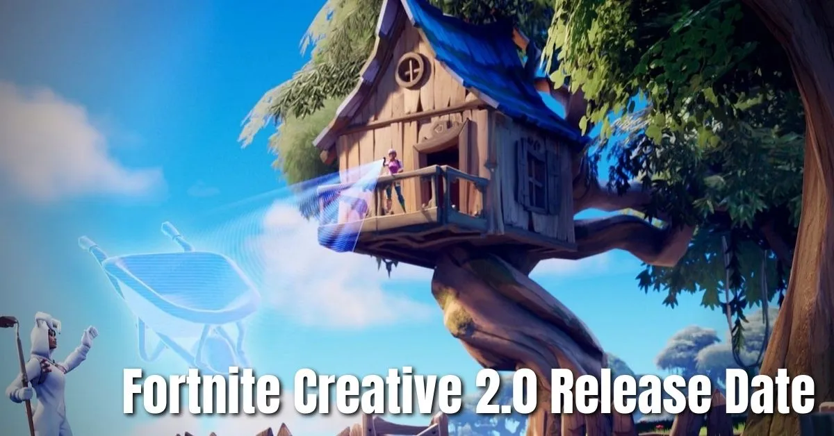 Fortnite Creative 2.0 Release Date