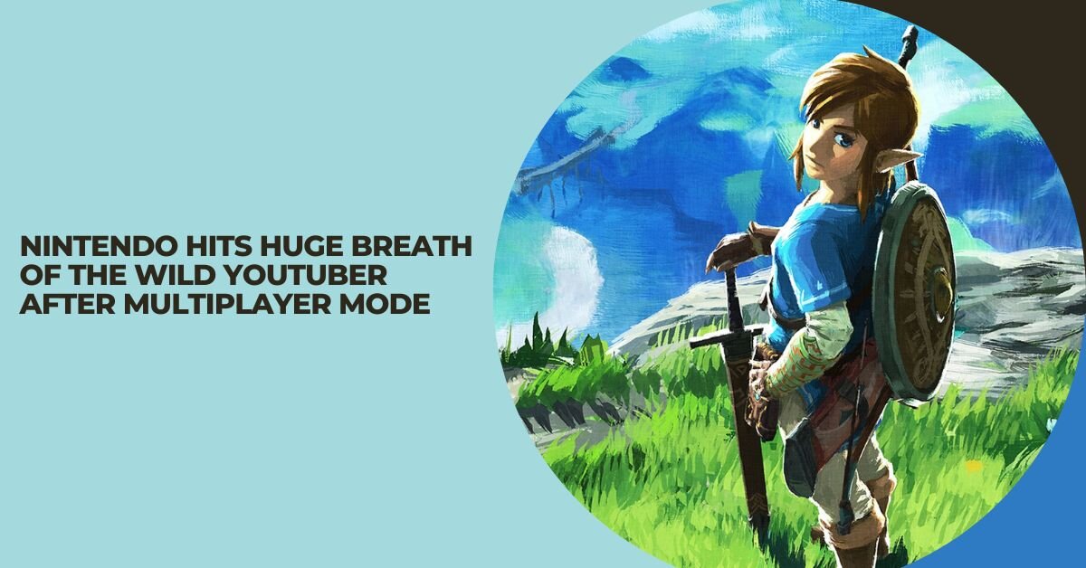 Nintendo Hits Huge Breath of the Wild Youtuber After Multiplayer Mode