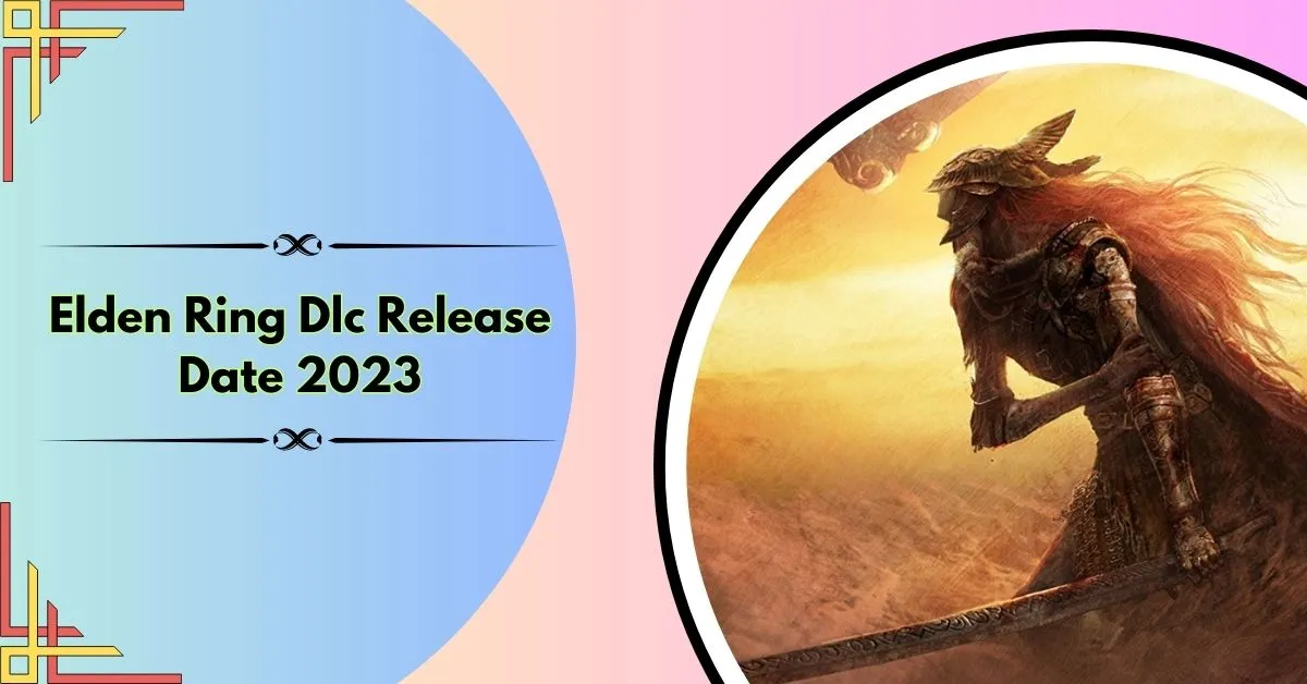 Elden Ring Dlc Date De Sortie 2023